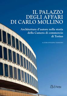 IL PALAZZO DEGLI AFFARI DI CARLO MOLLINO<br/>Architettura dautore nella storia della Camera di commercio di Torino<br/>con allegato CD dei documenti darchivio relativi alledificio